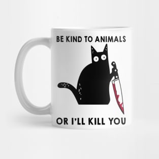 Be Kind To Animals Or I'll Kill You Funny Cat Mug